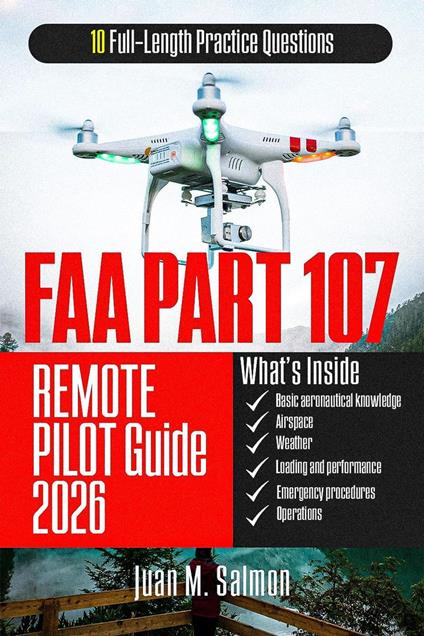 FAA Part 107 Remote Pilot Guide: Structured Test Preparation with Step-by-Step Explanations and Practice Questions for Drone Certification Exam Confidence