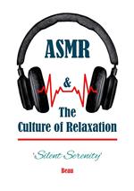 Silent Serenity - ASMR & the Culture of Relaxation