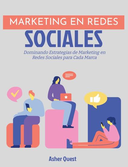 Marketing en Redes Sociales: Dominando Estrategias de Marketing en Redes Sociales para Cada Marca