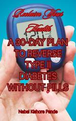 Reclaim Your Health: A 30-Day Plan to Reverse Type II Diabetes Without Pills
