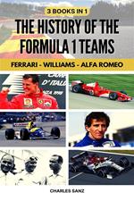 3 Books in 1: The History of the Formula 1 Teams: Ferrari – Williams – Alfa Romeo
