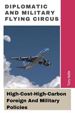 Diplomatic And Military Flying Circus: High-Cost-High-Carbon Foreign And Military Policies