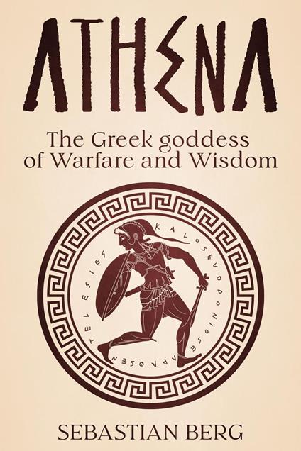 Athena: The Greek Goddess of Warfare and Wisdom