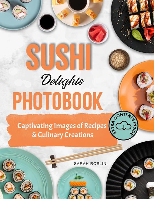 Sushi Delights Photobook: Captivating Images of Recipes and Culinary Creations