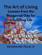 The Art of Living: Lessons from the Bhagavad Gita for a Fulfilling Life