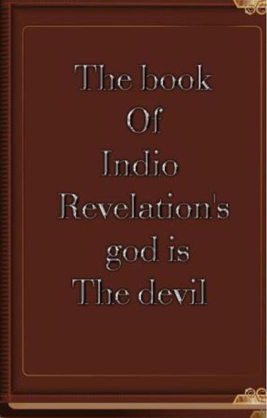 The Book of Indio Revelation's God is the Devil