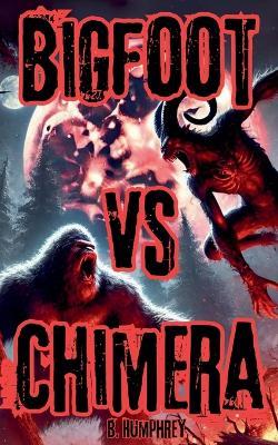Bigfoot Vs Chimera - B Humphrey - cover