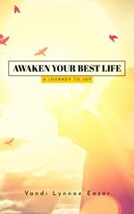 Awaken Your Best Life: A Journey to Joy