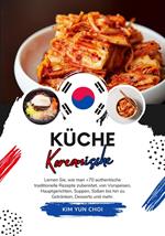 Küche Koreanische: Lernen sie, wie man +70 Authentische Traditionelle Rezepte Zubereitet, von Vorspeisen, Hauptgerichten, Suppen, Soßen bis hin zu Getränken, Desserts und mehr