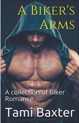 A Biker's Arms A Collection of Biker Romance - Tami Baxter - cover