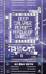 Deep Salvage Report: A Pile of Ghosts
