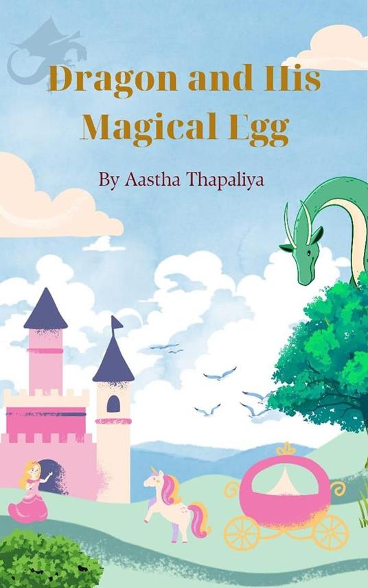 Dragon and His Magical Egg - Aastha Thapaliya - ebook