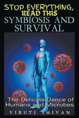 Symbiosis and Survival - The Delicate Dance of Humans and Microbes - Viruti Satyan Shivan - cover