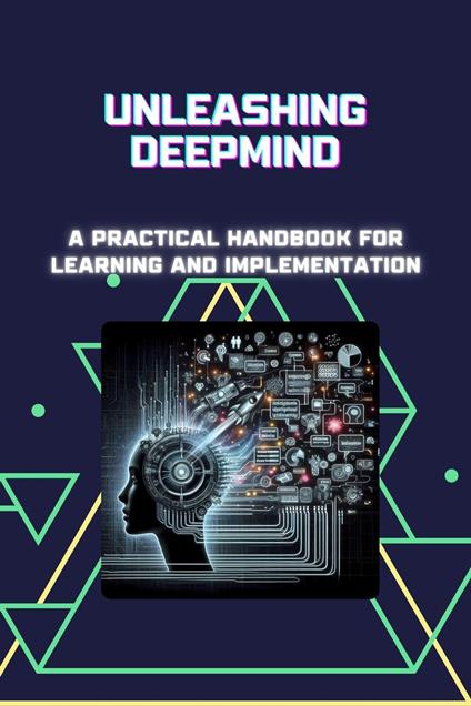 Unleashing DeepMind: A Practical Handbook for Learning and Implementation