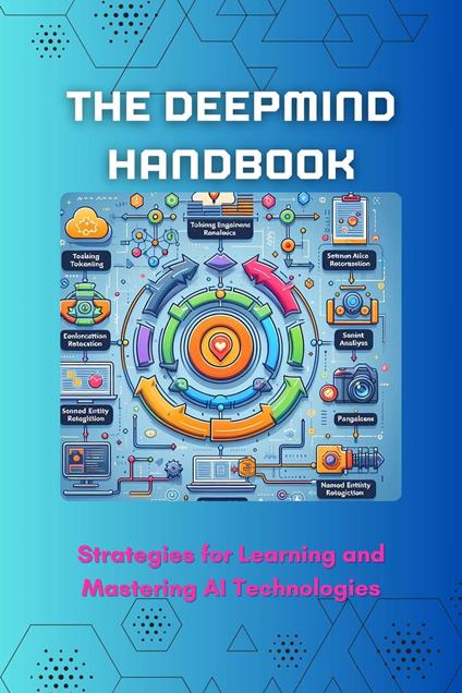 The DeepMind Handbook: Strategies for Learning and Mastering AI Technologies