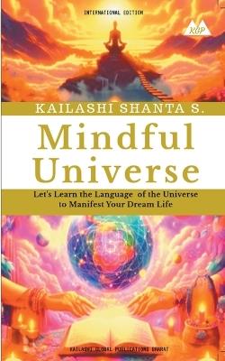 Mindful Universe - Kailashi Shanta S,Dharmesh C Sharma,Prof Indu Sharma - cover