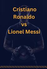 Cristiano Ronaldo vs Lionel Messi