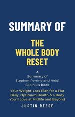 Summary of The Whole Body Reset by Stephen Perrine and Heidi Skolnik:Your Weight-Loss Plan for a Flat Belly, Optimum Health & a Body You'll Love at Midlife and Byond