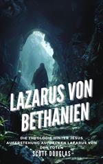 Lazarus Von Bethanien: Die Theologie Hinter Jesus Auferstehung Aufdecken Lazarus Von Den Toten