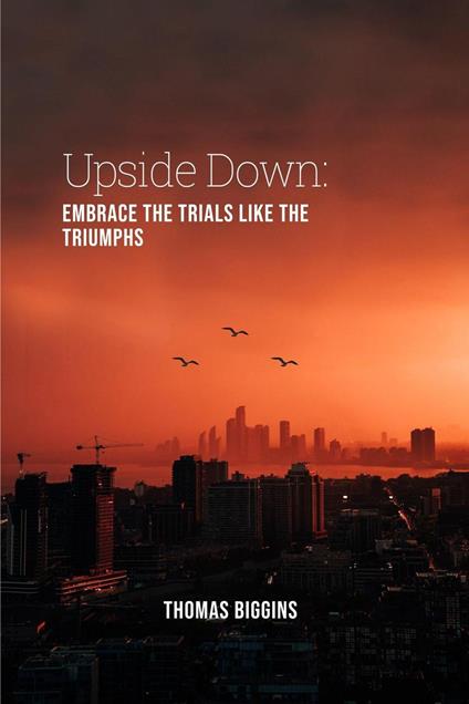 Upside Down: Embrace The Trials Like The Triumphs