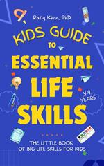 Kids Guide to Essential Life Skills: The Little Book of Big Life Skills for Kids