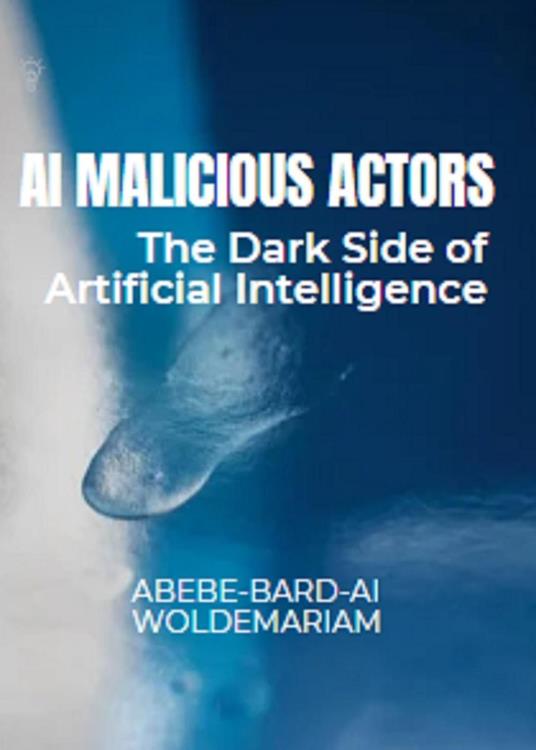 AI Malicious Actors: The Dark Side of Artificial Intelligence