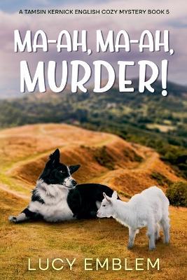 Ma-ah, Ma-ah, Murder! A Tamsin Kernick English Cozy Mystery - Lucy Emblem - cover