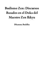 Budismo Zen: Discursos Basados en el Doka del Maestro Zen Ikkyu
