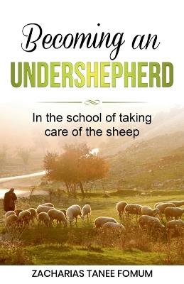 Becoming an Under-Shepherd - Zacharias Tanee Fomum - cover