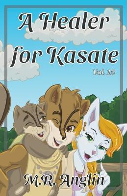 A Healer for Kasate - M R Anglin - cover