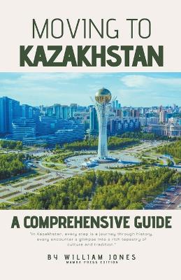 Moving to Kazakhstan: A Comprehensive Guide - William Jones - cover