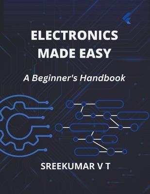 Electronics Made Easy: A Beginner's Handbook - V T Sreekumar - cover