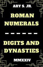Roman Numerals Digits and Dynasties