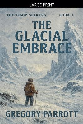 The Glacial Embrace - Gregory Parrott - cover