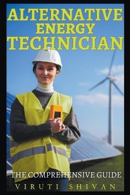 Alternative Energy Technician - The Comprehensive Guide - Viruti Shivan - cover