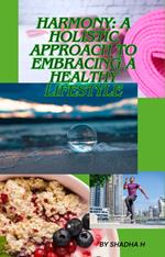 Harmony: A Holistic Approach to Embracing a Healthy Lifestyle
