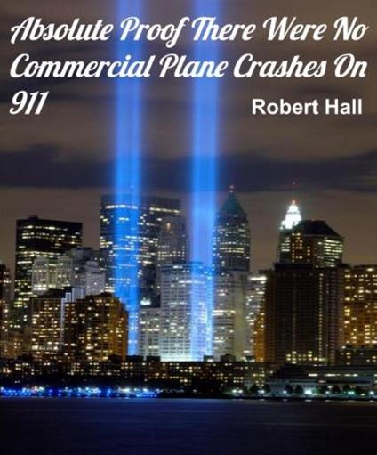 Absolute Proof There Were No Commercial Plane Crashes On 911