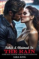 Taken & Claimed In The Rain (Older Man Younger Woman Erotica Romance)