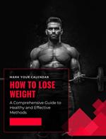 How to Lose Weight: A Comprehensive Guide to Healthy and Effective Methods