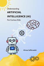 Understanding Artificial Intelligence (AI) For Curious Kids