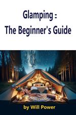 Glamping : The Beginner's Guide