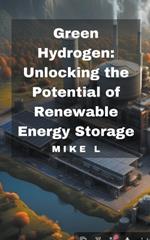 Green Hydrogen: Unlocking the Potential of Renewable Energy Storage