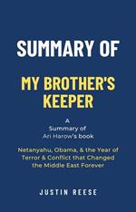 Summary of My Brother's Keeper by Ari Harow: Netanyahu, Obama, & the Year of Terror & Conflict that Changed the Middle East Forever
