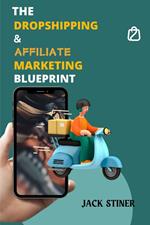 The Dropshipping & Affiliate Marketing Blueprint