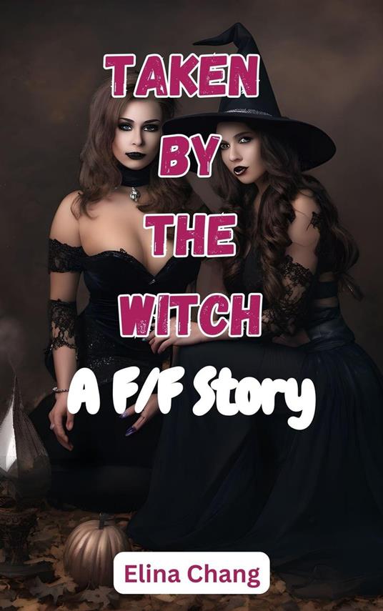 Taken by the Witch: A F/F Story
