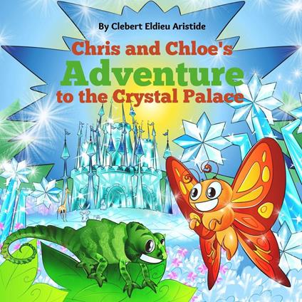 Chris & Chloe’s Adventure to the Crystal Palace - Clebert Eldieu Aristide - ebook