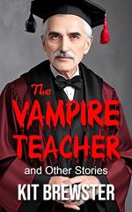 The Vampire Teacher and Other Stories