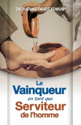 Le Vainqueur en Tant que Serviteur de L'homme - Zacharias Tanee Fomum - cover