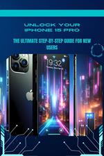 Unlock Your iPhone 15 Pro: The Ultimate Step-by-Step Guide for New Users