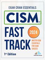 CISM Fast Track: Master CISM Essentials for Exam Success Exam Cram Notes: 1st Edition - 2024